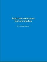 Faith That Overcomes Fear and Doubts