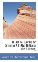 A List of Works on Ornament in the National Art Library