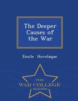 The Deeper Causes of the War - War College Series