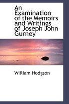 An Examination of the Memoirs and Writings of Joseph John Gurney