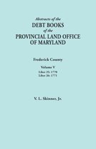 Abstracts of the Debt Books of the Provincial Land Office of Maryland. Frederick County, Volume V: Liber 25:1770; Liber 26