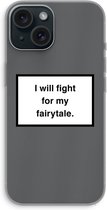 Case Company® - Hoesje geschikt voor iPhone 15 hoesje - Fight for my fairytale - Soft Cover Telefoonhoesje - Bescherming aan alle Kanten en Schermrand