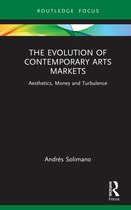 Routledge Studies in the Economics of Business and Industry-The Evolution of Contemporary Arts Markets