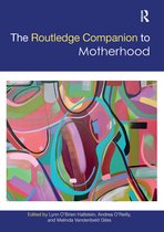 Routledge Companions to Gender-The Routledge Companion to Motherhood