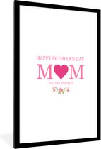 Fotolijst inclusief poster - Posterlijst 80x120 cm - Posters - Spreuken - Happy Mother's Day mom you are the best - Quotes - Mama - Foto in lijst decoratie - Cadeau voor moeder - Moederdag cadeautje