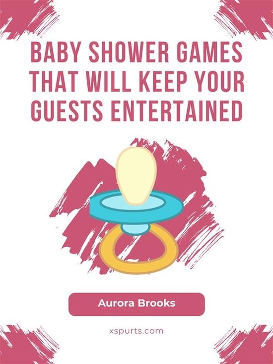 Baby Shower Games That Will Keep Your Guests Entertained (ebook