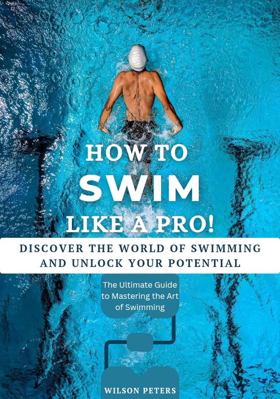How To Swim Like A Pro! (ebook), Wilson Peters 1230006414900 Boeken