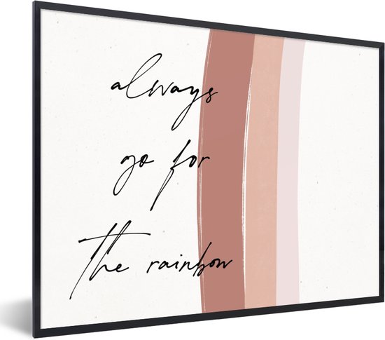 Fotolijst incl. Poster - Regenboog - Always go for the rainbow - Quotes - Tekst - 80x60 cm - Posterlijst