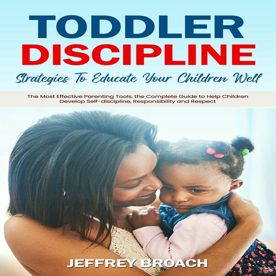 Toddler Discipline: Strategies To Educate Your Children Well ... - cover