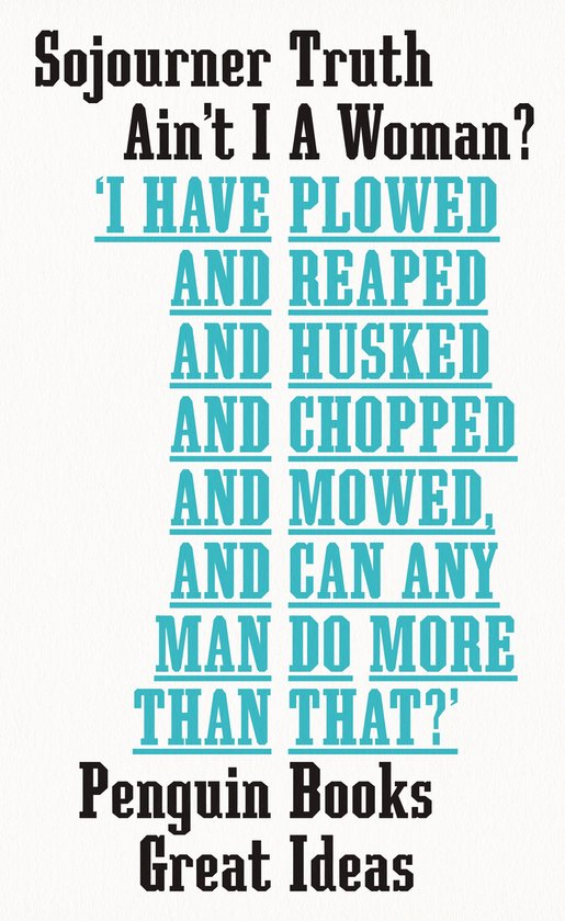 Livre "Ain't I A Woman" de Sojourner Truth avec le texte "I HAVE PLOWED AND REAPED AND HUSKED AND CHOPPED AND MOWED, AND CAN ANY MAN DO MORE THAN THAT?"