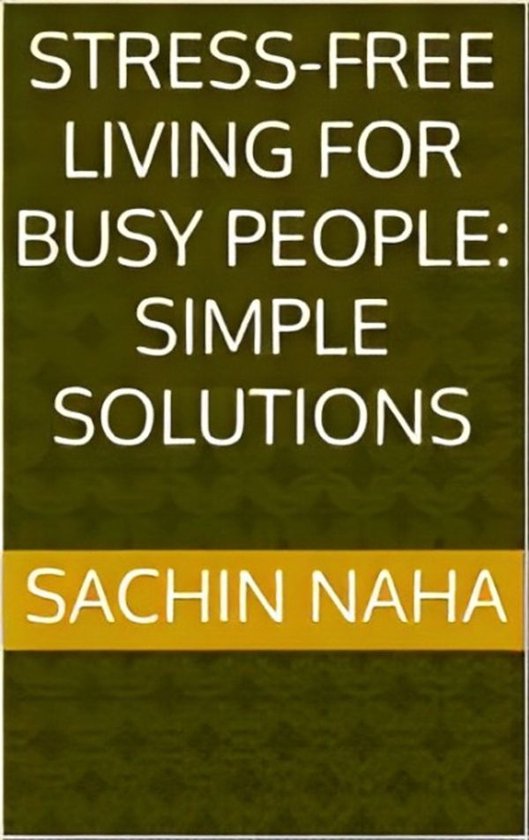 Stress-Free Living for Busy People: Simple Solutions - cover