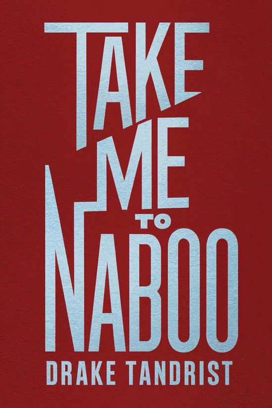 Couverture de livre avec le titre 'TAKE ME TO NABOO' en argent brillant sur fond rouge. Dessous, le nom 'DRAKE TANDRIST'.