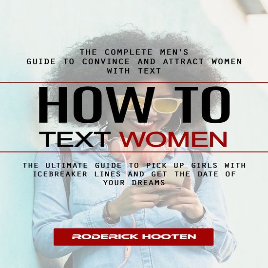 How to Text Women: The Complete Men's Guide to Convince and  ... - cover