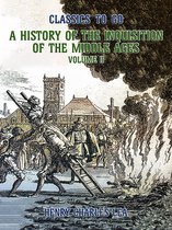 Classics To Go - The History of the Inquisition of the Middle Ages Volume II