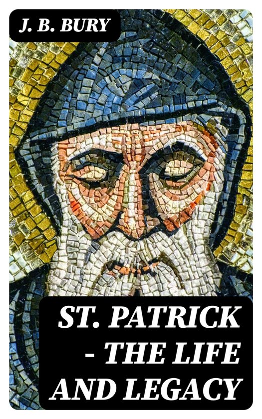 St. Patrick - The Life and Legacy (ebook), J. B. Bury | 8596547387169 ...