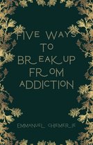 Five ways to breakup from addiction