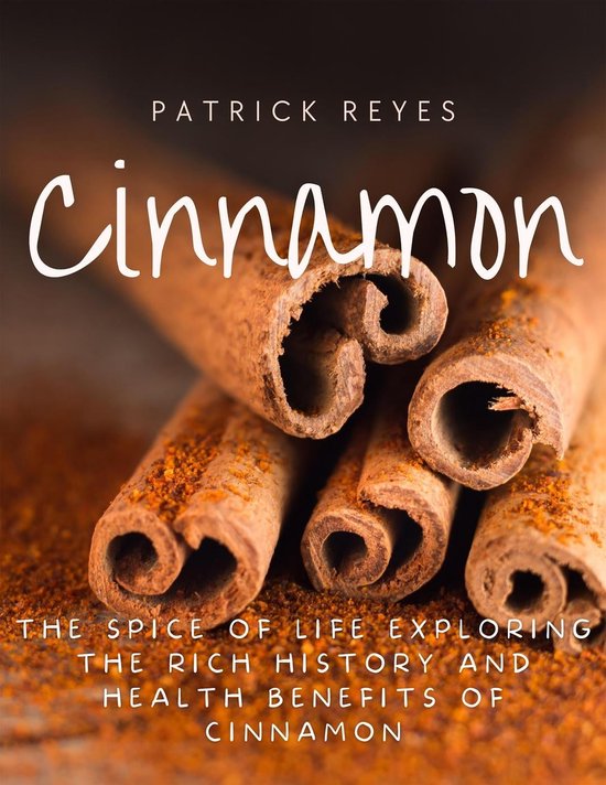 Cinnamon The Spice of Life Exploring the Rich History and Health