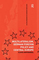 Multilateralism, German Foreign Policy and Central Europe