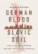 Battlegrounds: Cornell Studies in Military History- German Blood, Slavic Soil