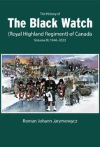 The History of the Black Watch (Royal Highland Regiment) of Canada: Volume 3, 1946–2022