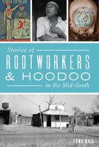 American Heritage - Stories of Rootworkers & Hoodoo in the Mid-South