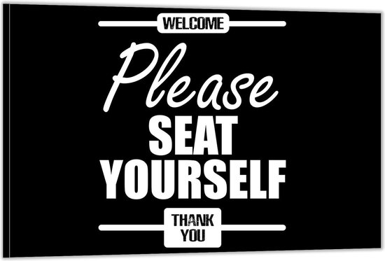 Dibond – Tekst: 'Welcome, Please seat yourself, thank you'– 90x60cm Foto op Dibond;Aluminium (Wanddecoratie van metaal)