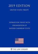 Extradition Treaty with Organization of Eastern Caribbean States (United States Treaty)