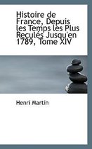 Histoire de France, Depuis Les Temps Les Plus Recules Jusqu'en 1789, Tome XIV