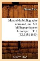 Generalites- Manuel Du Bibliographe Normand, Ou Dict. Bibliographique Et Historique. Tome 1 (�d.1858-1860)