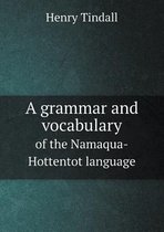 A grammar and vocabulary of the Namaqua-Hottentot language