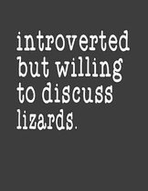 Introverted But Willing To Discuss Lizards