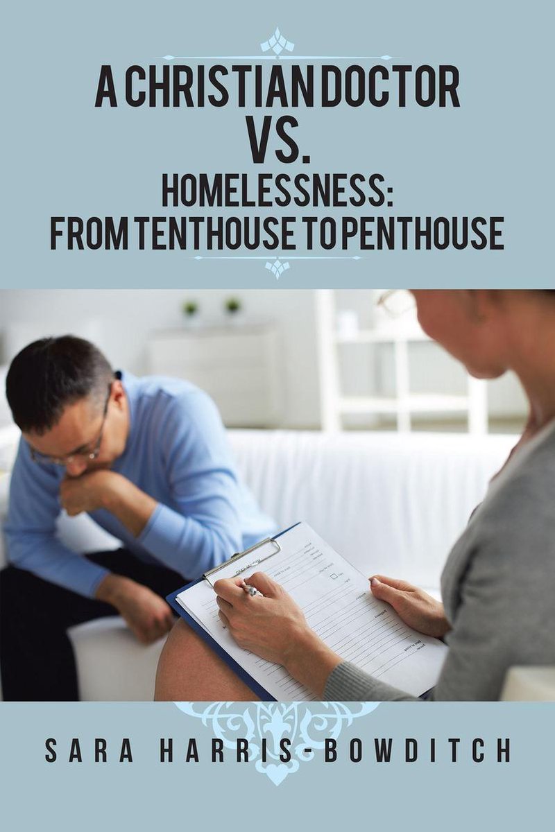 A Christian Doctor Vs. Homelessness: from Tenthouse to Penthouse - Sara Harris-Bowditch