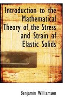 Introduction to the Mathematical Theory of the Stress and Strain of Elastic Solids