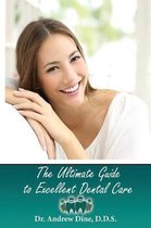 The Ultimate Guide to Excellent Dental Care
