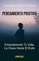 Pensamiento Positivo: Empoderando Tu Vida, La Clave Hacia El Éxito.