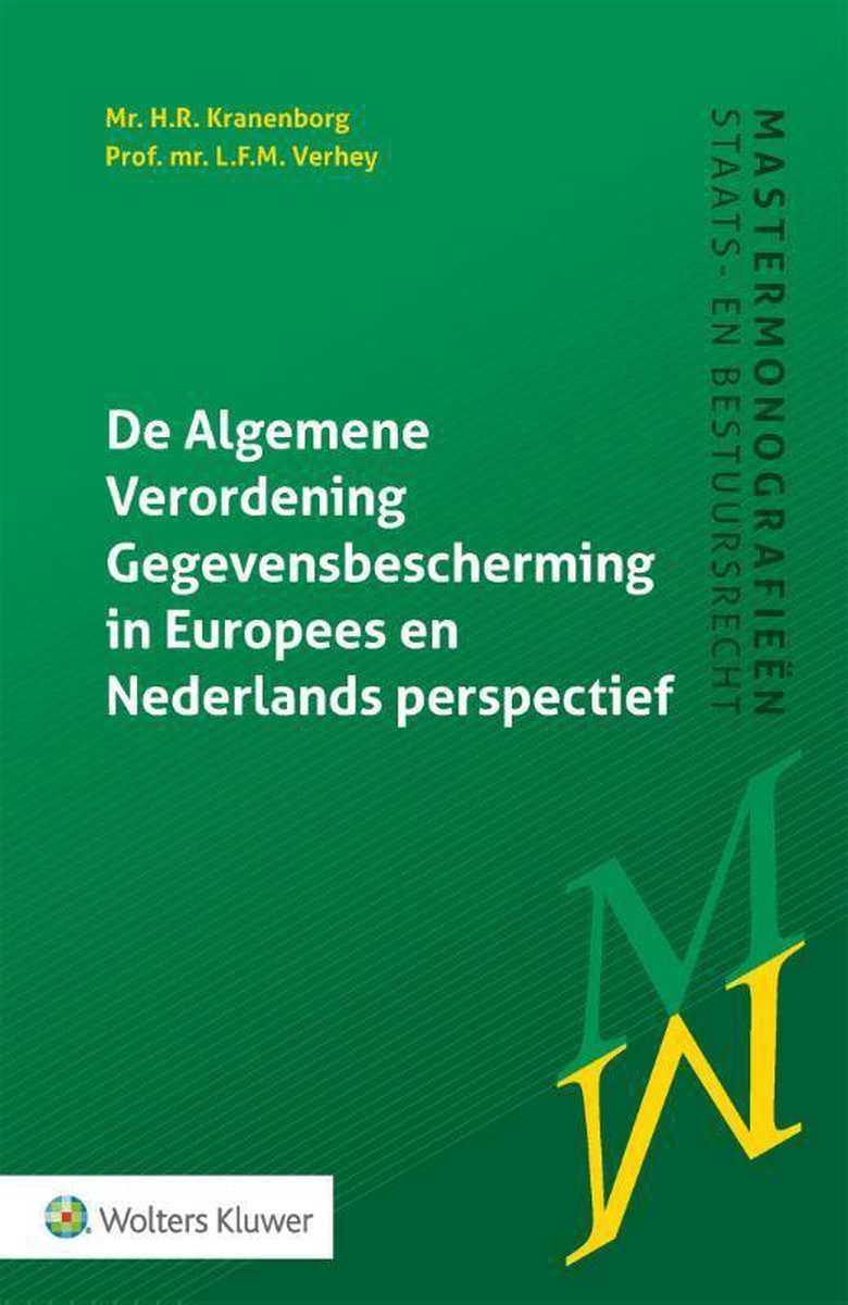 Mastermonografieën staats- en bestuursrecht - De Algemene Verordening Gegevensbescherming in Europees en Nederlands perspectief - H.R. Kranenborg