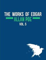 The Works of Edgar Allan Poe In Five Volumes. Vol. 5