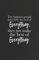 The Happiest People Don't Have The Best Of Everything, They Just Make The Best Of Everything