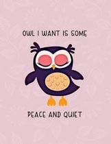 Owl I Want Is Some Peace and Quiet