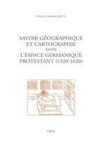 Travaux d'Humanisme et Renaissance - Savoir géographique et cartographie dans l'espace germanique protestant (1520-1620)
