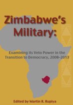 Zimbabwe's Military: Examining Its Veto Power in the Transition to Democracy, 2008-2013