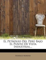 El Petr Leo del Per Bajo El Punto de Vista Industrial...