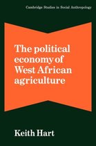 Cambridge Studies in Social and Cultural AnthropologySeries Number 36-The Political Economy of West African Agriculture