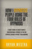 How I Hypnotize People Using The Four Rules Of Hypnosis