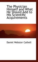 The Physician Himself and What He Should Add to His Scientific Acquirements