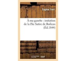 Litterature- À Ma Gazette: Imitation de la Ixe Satire de Boileau