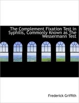 The Complement Fixation Test in Syphilis, Commonly Known as the Wessermann Test