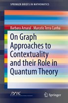 SpringerBriefs in Mathematics - On Graph Approaches to Contextuality and their Role in Quantum Theory