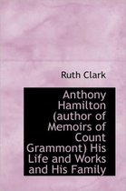 Anthony Hamilton (Author of Memoirs of Count Grammont) His Life and Works and His Family