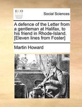 A Defence of the Letter from a Gentleman at Halifax, to His Friend in Rhode-Island. [eleven Lines from Foster]